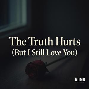 The Truth Hurts (But I Still Love You)