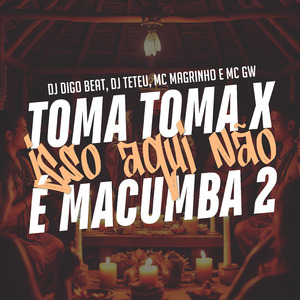 Toma Toma X Isso Aqui Não É Macumba 2
