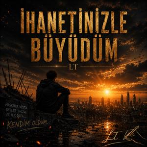 İHANETİNİZLE BÜYÜDÜM
