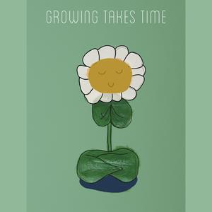 Growing Takes Time