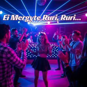 Ei Mergyte Ruri, Ruri...