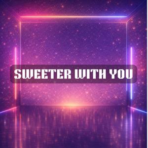 Sweeter With You