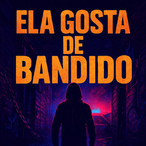 ELA GOSTA DE BANDIDO
