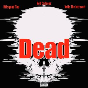 Dead (feat. Rell Corleone & Hitsquad Tae)