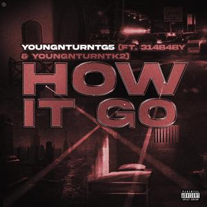 How It Go (feat. 314b4by & Youngnturntk2)