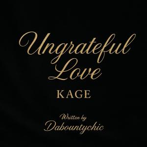 Ungrateful Love (feat. Kage)