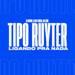 Tipo Ruyter Ligando pra Nada