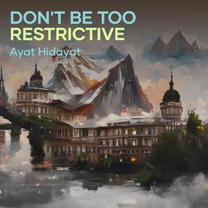 Don't Be Too Restrictive