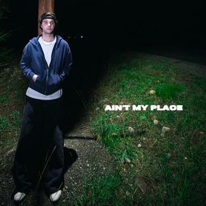 AIN’T MY PLACE