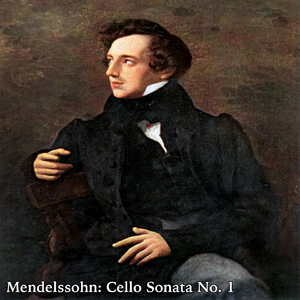 Mendelssohn: Cello Sonata No.1 In B-Flat Major Op.45 III. Allegro Assai