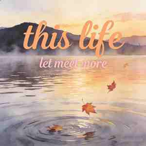 This life,let's meet more
