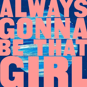Always Gonna Be That Girl