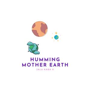 Humming Mother Earth