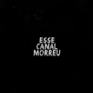 Esse Canal Morreu