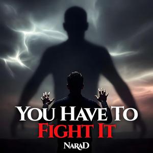 You Have To Fight It