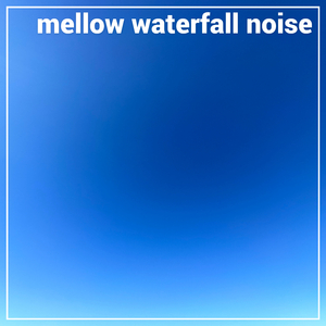 Mellow Waterfall Noise