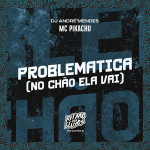 Problemática (No Chão Ela Vai)
