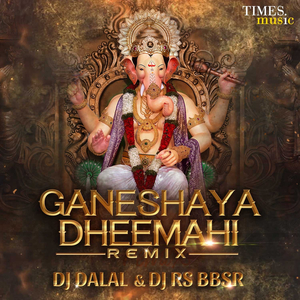 Ganeshaya Dheemahi (DJ Dalal & DJ RS BBSR Remix)
