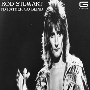 Rod Stewart I'd rather go blind