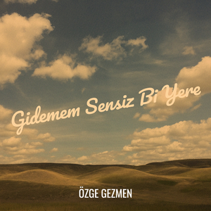 Gidemem Sensiz Bi Yere