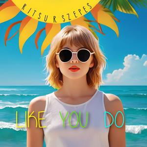 Like You Do