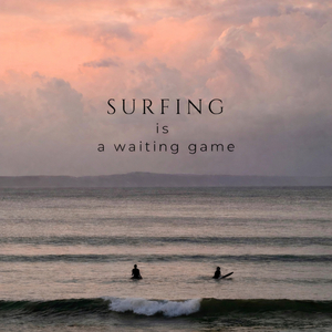 Surfing Is a Waiting Game