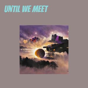Until we meet