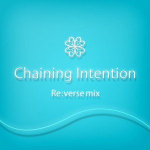 Chaining Intention Re:verse mix (feat. 初音ミク)