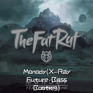 TheFatRat-Monody(X-Ray Future Bass Bootleg)