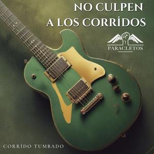 No culpen a los corridos / Corrido tumbado