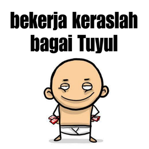 Bekerja Keraslah Bagai Tuyul
