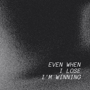 Even When I Lose, I'm Winning