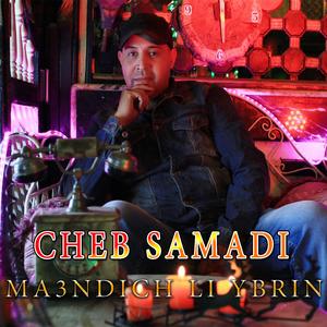 MA3NDICH LI YBRINI CHEB SAMADI