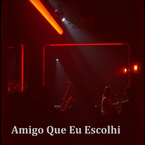 Amigo Que Eu Escolhi