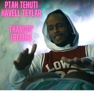 Thangin' (feat. Ptah Tehuti) (Remix)