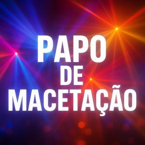 Papo De Macetação