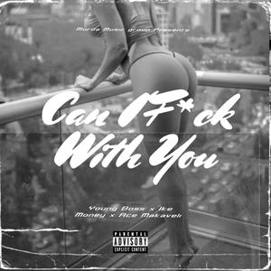 Can I **** With You (feat. Ike Money & Ace Makaveli)