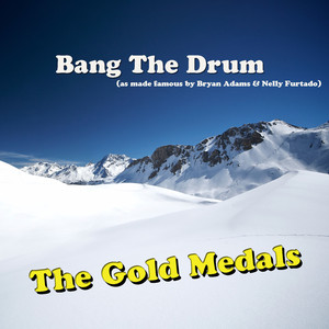 Bang The Drum (as made famous by Bryan Adams and Nelly Furtado)