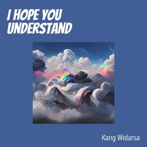 I Hope You Understand