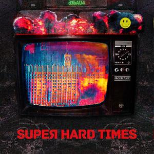 SUPER HARD TIMES