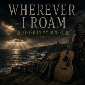 Wherever I Roam (Irish In My Bones)
