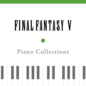 Piano: ファイナルファンタジーV メインテーマ
