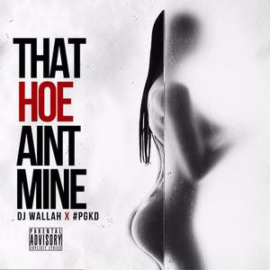 That hoe Ain't mine (feat. DJ WALLAH)