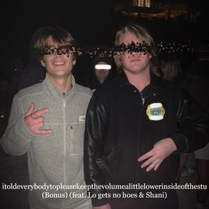 itoldeverybodytopleasekeepthevolumealittlelowerinsideofthestu (Bonus) (feat. Lo gets no hoes & Shani)