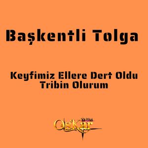 Keyfimiz Ellere Dert Oldu / Tribin Olurum