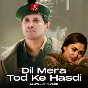 Dil Mera Tod Ke Hasdi (Slowed+Reverb)