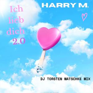 Ich lieb dich 2.0 (DJ Torsten Matschke Mix)