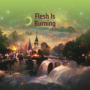 Flesh Is Burning