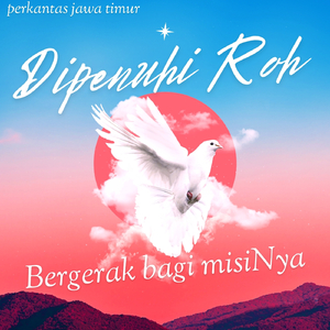 Dipenuhi Roh Bergerak Bagi MisiNya
