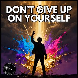 DON'T GIVE UP ON YOURSELF